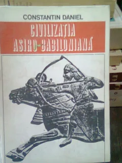 CIVILIZATIA ASIRO BABILONIANA - CONSTANTIN DANIEL