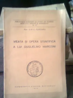 VIATA SI OPERA STIINTIFICA A LUI GUGLIELMO MARCONI - ILIE C. PURCARU