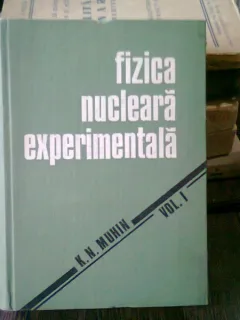 FIZICA NUCLEARA EXPERIMENTALA - K.N. MUHIN   VOL.I