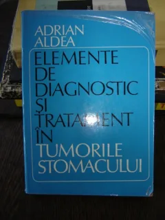 ELEMENTE DE DIAGNOSTIC SI TRATAMENT IN TUMORILE STOMACULUI - ADRIAN ALDEA