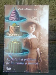 SFATURI SI PRAJITURI DE LA MAMA SI BUNICA - RODICA ELENA LUPU