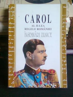INSEMNARI ZILNICE IV - CAROL AL II-LEA REGELE ROMANIEI