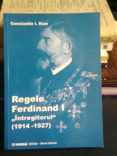 REGELE FERDINAND I INTREGITORUL (1914-1927) - CONSTANTIN I. STAN