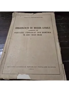 ORGANIZATII DE MASA LEGALE CONDUSE DE PCR IN ANII 1932-1938 - P.CONSTANTINESCU IASI