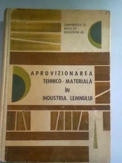 APROVIZIONAREA TEHNICO-MATERIALA IN INDUSTRIA LEMNULUI - ZAMFIRESCU G.