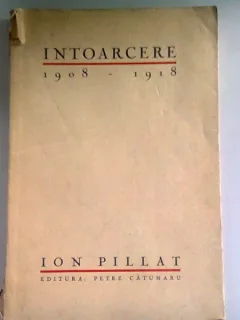 INTOARCERE 1908 - 1918 - ION PILLAT