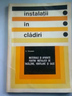 INSTALATII IN CLADIRI. MATERIALE SI APARATE PENTRU INSTALATII DE INCALZIRE, VENTILARE SI GAZE - A. SIMONETTI