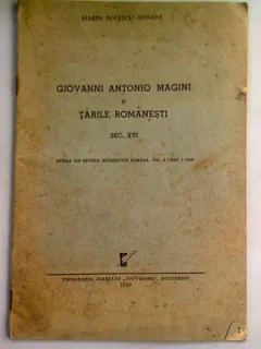 GIOVANNI ANTONIO MAGINI SI TARILE ROMANESTI. SEC XVI - MARIN POPESCU SPINENI (cu dedicatia autorului pentru I Ionescu Bujor)