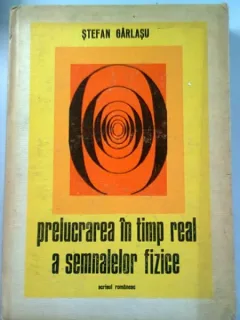 PRELUCRAREA IN TIMP REAL A SEMNALELOR FIZICE - STEFAN GARLASU
