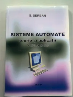 SISTEME AUTOMATE. TEORIE SI APLICATII - S. SERBAN