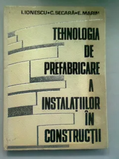 TEHNOLOGIA DE PREFABRICARE A INSTALATIILOR IN CONSTRUCTII - I. IONESCU