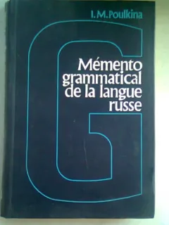 MEMENTO GRAMMATICAL DE LA LANGUE RUSSE - I.M. POULKINA  (MEMENTO GRAMATICAL AL LIMBII RUSE)