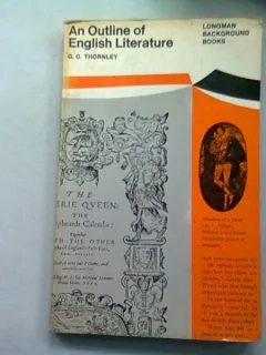 AN OUTLINE OF ENGLISH LITERATURE - G.C. THORNLRY  (O PREZENTARE A LITERATURII ENGLEZE)