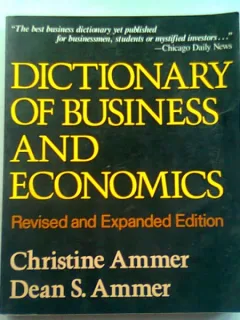 DICTIONARY OF BUSINESS AND ECONOMICS - CHRISTINE AMMER  (DICTIONAR ECONOMIC SI DE AFACERI)
