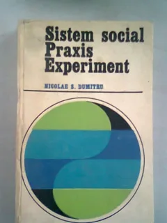 SISTEM SOCIAL PRAXIS EXPERIMENT - NICOLAE S. DUMITRU