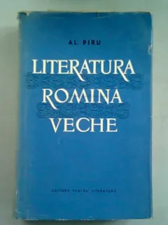LITERATURA ROMANA VECHE - AL. PIRU