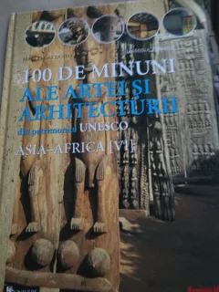 100 DE MINUNI ALE ARTEI SI ARHITECTURII DIN PATRIMONIUL UNESCO. Asia-Africa)- MARCO CATTANEO
