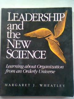 LEADERSHIP AND THE NEW SCIENCE - MARGARET J. WHEATLEY   (LEADERSHIP SI NOUA STIINTA)