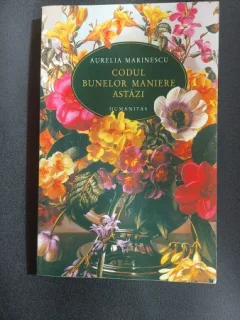 CODUL BUNELOR MANIERE ASTAZI DE AURELIA MARINESCU , EDITIA A TREIA REVAZUTA SI ADAUGITA