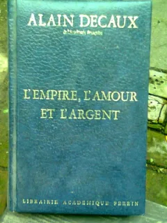 L'EMPIRE, L'AMOUR ET L'ARTGENT - ALAIN DECAUX  (PUTERE, DRAGOSTE SI BANI)