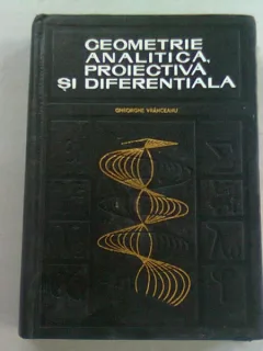 GEOMETRIE ANALITICA, PROIECTIVA SI DIFERENTIALA - GHEORGHE VRANCEANU