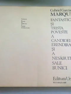 FANTASTICA SI TRISTA POVESTE A CANDIDEI ERENDIRA SI A NESABUITEI SALE BUNICI , GABRIEL GARCIA MARQUEZ