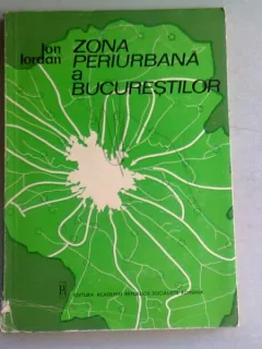ZONA PERIURBANA A BUCURESTILOR - ION IORDAN