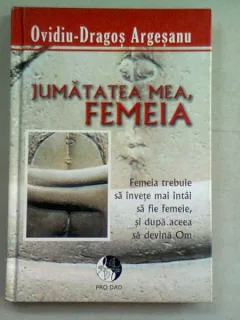JUMATATEA MEA, FEMEIA - OVIDIU DRAGOS ARGESEANU