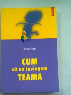 CUM SA NE INVINGEM TEAMA - SORIN ENE