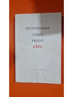SPOVEDANIA UNUI PREOT ATEU - ION AION