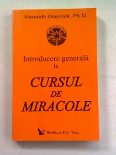 INTRODUCERE GENERALA LA CURSUL DE MIRACOLE - KENNETH WAPNICK