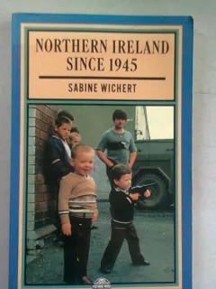 NORTHEN IRELAND SINCE 1945 - SABINE WICHERT