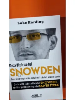 DEZVALUIRILE LUI SNOWDEN. POVESTEA NESTIUTA A CELUI MAI CAUTAT OM DIN LUME - LUKE HARDING