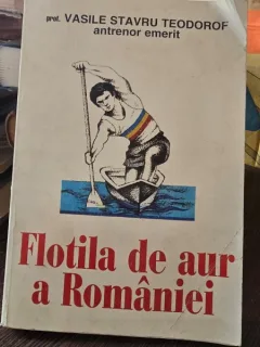 FLOTILA DE AUR A ROMANIEI - VASILE STAVRU TEODOROF  (DEDICATIE)