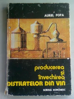 PRODUCEREA SI INVECHIREA DISTILATELOR DIN VIN - AUREL POPA