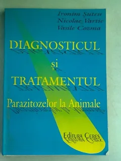 DIAGNOSTICUL SI TRATAMENTUL PARAZITOZELOR LA ANIMALE - IRONIM SUTEU, VASILE COZMA