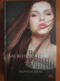 Richelle Mead - Academia vampirilor 6. Sacrificiul final
