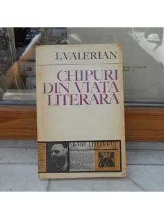 Chipuri din Viata Literara , I. Valerian