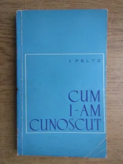 CUM I-AM CUNOSCUT - I. PELTZ