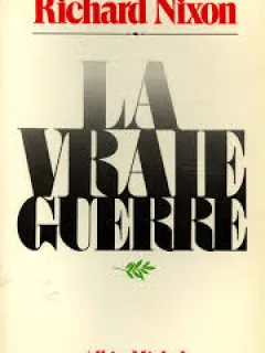 LA VRAIE GUERRE - RICHARD NIXON   (CARTE IN LIMBA FRANCEZA)