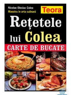 RETETELE LUI COLEA - NICOLAE OLEXIUC COLEA