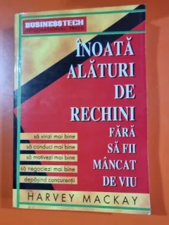 INOATA ALATURI DE RECHINI FARA SA FII MANCAT DE VIU - HARVEY MACKAY