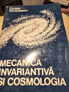 MECANICA INVARIANTIVA SI COSMOLOGIA - OCTAV ONICESCU