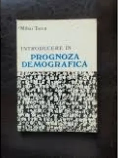 INTRODUCERE IN PROGNOZA DEMOGRAFICA - MIHAI TARCA