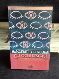 Cu ochii deschisi - Marguerite Yourcenar