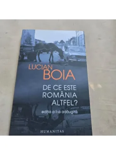 LUCIAN BOIA - DE CE ESTE ROMANIA ALTFEL?  (EDITIA A II-A)