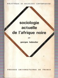 SOCIOLOGIE ACTUELLE DE L'AFRIQUE NOIRE - GEORGES BALANDIER  (CARTE IN LIMBA FRANCEZA)