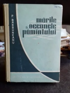 Marile si oceanele pamintului , P. Barbuneanu