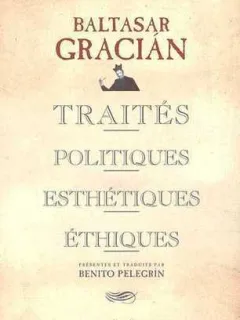 TRAITES POLITIQUES, ESTHETIQUES, ETHIQUES - BALTASAR GRACIAN  (CARTE IN LIMBA FRANCEZA)