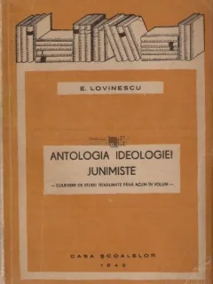 ANTOLOGIA IDEOLOGIEI JUNIMISTE - E. LOVINESCU